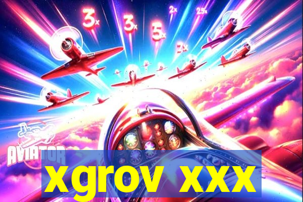 xgrov xxx